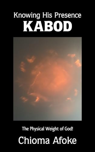 Knowing His Presence KABOD: The Physical Weight of God! von AuthorHouse