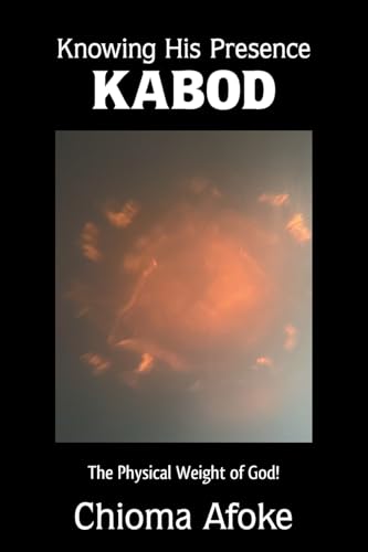 Knowing His Presence KABOD: The Physical Weight of God! von AuthorHouse