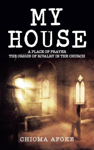 MY HOUSE: A PLACE OF PRAYER THE ORIGIN OF RIVALRY IN THE CHURCH von AuthorHouse
