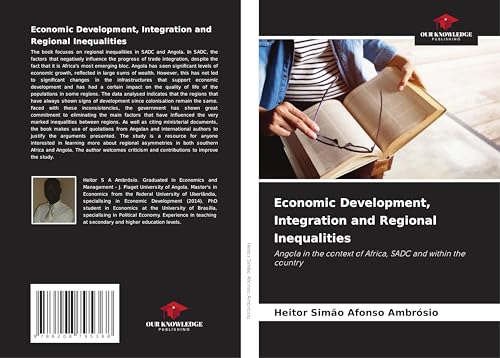 Economic Development, Integration and Regional Inequalities: Angola in the context of Africa, SADC and within the country von Our Knowledge Publishing