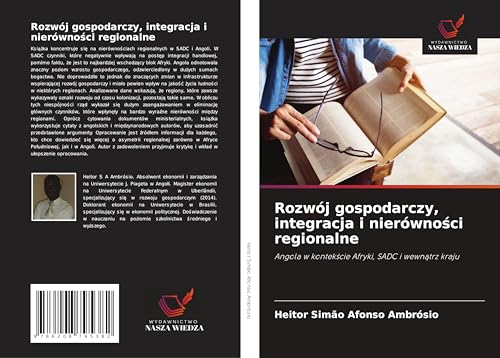 Rozwój gospodarczy, integracja i nierówno¿ci regionalne: Angola w kontek¿cie Afryki, SADC i wewn¿trz kraju von Wydawnictwo Nasza Wiedza