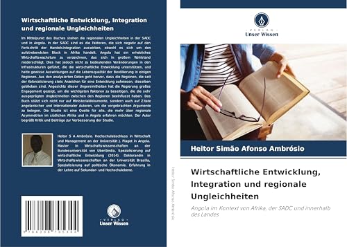 Wirtschaftliche Entwicklung, Integration und regionale Ungleichheiten: Angola im Kontext von Afrika, der SADC und innerhalb des Landes von Verlag Unser Wissen