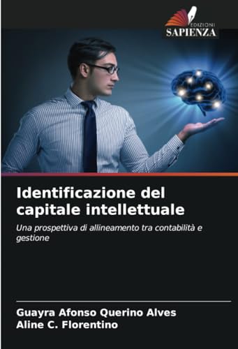 Identificazione del capitale intellettuale: Una prospettiva di allineamento tra contabilità e gestione von Edizioni Sapienza