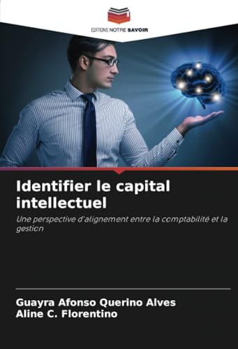 Identifier le capital intellectuel: Une perspective d'alignement entre la comptabilité et la gestion von Editions Notre Savoir