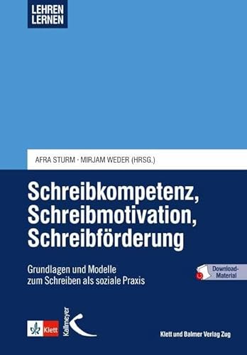 Schreibkompetenz, Schreibmotivation, Schreibförderung: Grundlagen und Modelle zum Schreiben als soziale Praxis