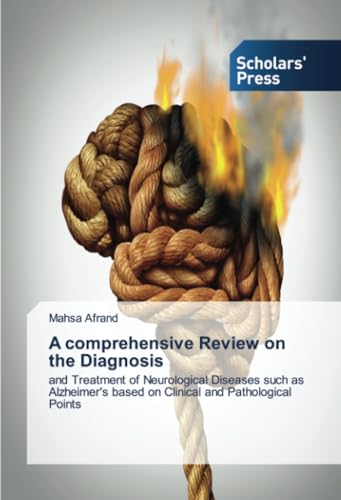 A comprehensive Review on the Diagnosis: and Treatment of Neurological Diseases such as Alzheimer's based on Clinical and Pathological Points von Scholars' Press