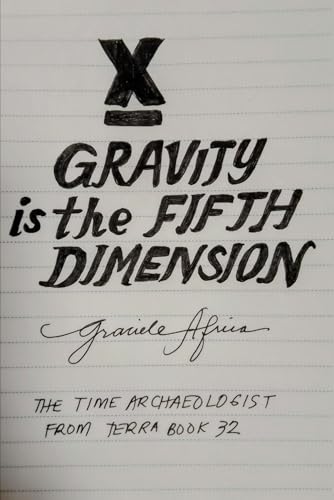 Gravity is the Fifth Dimension: The Time Archaeologist From Terra Book 32 von Independently published