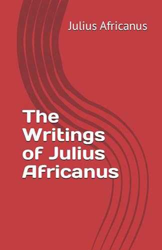 The Writings of Julius Africanus von Lighthouse Publishing
