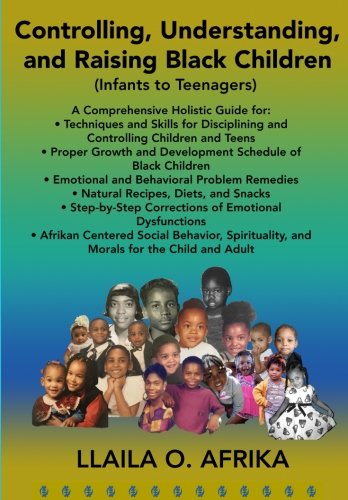 Controlling, Understanding, and Raising Black Children: Infants to Teenagers von Llaila Afrika