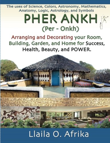 Pher Ankh: Arranging and Decorating your Room, Building, Garden, and Home for Success, Health, Beauty, and Power Pher Ankh: Arranging and Decorating your Room, Building, Garden, and Home for Success, Health, Beauty, and Power