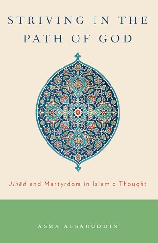 Striving in the Path of God: Jihad and Martyrdom in Islamic Thought von Oxford University Press