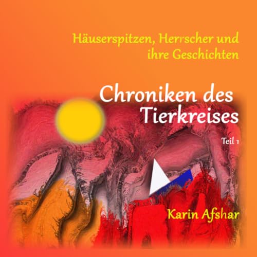 Chroniken des Tierkreises - Teil 1: Häuserspitzen, Herrscher und ihre Geschichten (Die orangefarbene Reihe)