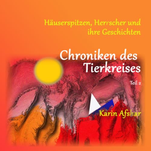 Chroniken des Tierkreises - Teil 2: Häuserspitzen, Herrscher und ihre Geschichten (Die orangefarbene Reihe)