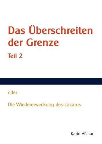 Das Überschreiten der Grenze - Teil 2: Die Wiedererweckung des Lazarus