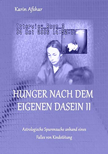 Die blaue Reihe / Hunger nach dem eigenen Dasein II: Astrologische Spurensuche anhand eines Falles von Kindstötung von epubli