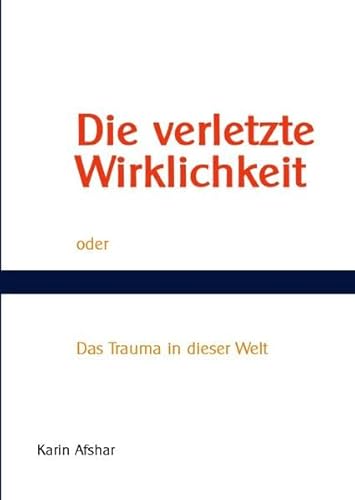 Die verletzte Wirklichkeit: Das Trauma in dieser Welt