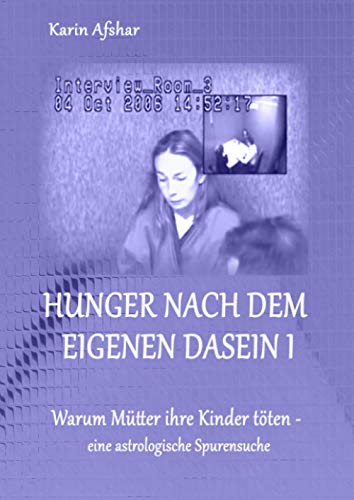 Hunger nach dem eigenen Dasein I: Warum Mütter ihre Kinder töten – eine astrologische Spurensuche (Die blaue Reihe) von epubli