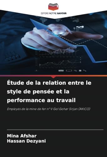 Étude de la relation entre le style de pensée et la performance au travail: Employés de la mine de fer n° V Gol Gohar Sirjan (AKICO) von Editions Notre Savoir