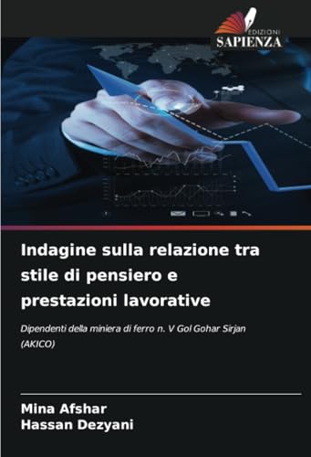 Indagine sulla relazione tra stile di pensiero e prestazioni lavorative: Dipendenti della miniera di ferro n. V Gol Gohar Sirjan (AKICO) von Edizioni Sapienza