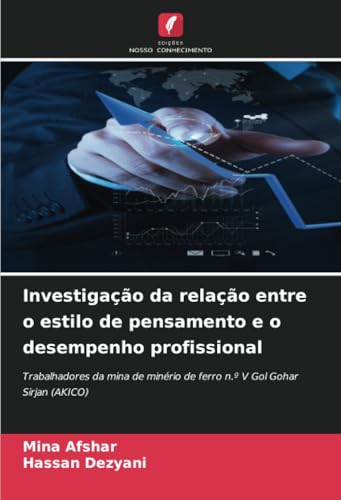 Investigação da relação entre o estilo de pensamento e o desempenho profissional: Trabalhadores da mina de minério de ferro n.º V Gol Gohar Sirjan (AKICO) von Edições Nosso Conhecimento