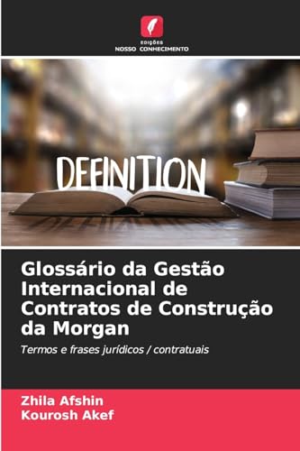 Glossário da Gestão Internacional de Contratos de Construção da Morgan: Termos e frases jurídicos / contratuais