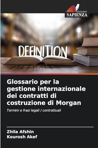Glossario per la gestione internazionale dei contratti di costruzione di Morgan: Termini e frasi legali / contrattuali von Edizioni Sapienza