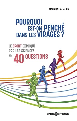 Pourquoi est-on penché dans les virages ? - Le sport expliqué par les sciences en 40 questions von CNRS EDITIONS