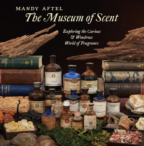 The Museum of Scent: Exploring the Curious & Wondrous World of Fragrance