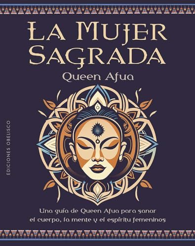 La mujer sagrada: Una guía de Queen Afua para sanar el cuerpo, la mente y el espíritu femeninos (Espiritualidad y vida interior) von EDICIONES OBELISCO S.L.
