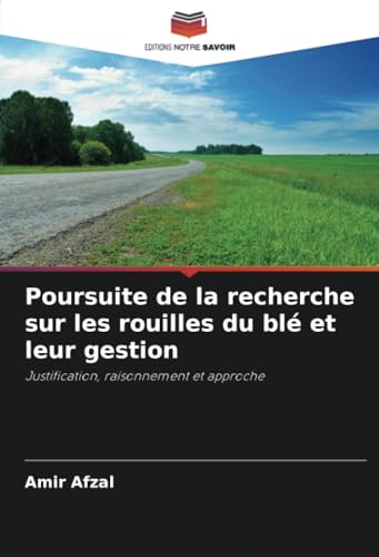 Poursuite de la recherche sur les rouilles du blé et leur gestion: Justification, raisonnement et approche