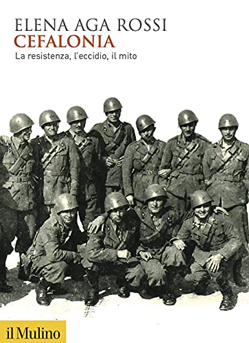 Cefalonia. La resistenza, l'eccidio, il mito (Biblioteca storica) von Il Mulino