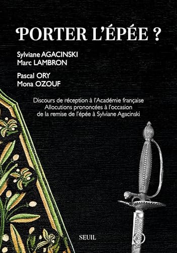 Porter l'épée ?: Discours de réception à lAcadémie française. Allocutions prononcées à loccasion de la remise de l von SEUIL