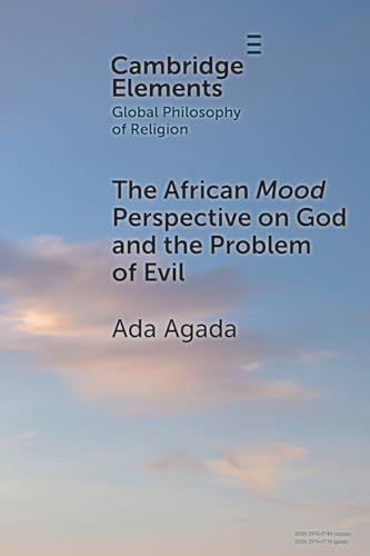 The African Mood Perspective on God and the Problem of Evil (Elements in Global Philosophy of Religion) von Cambridge University Press