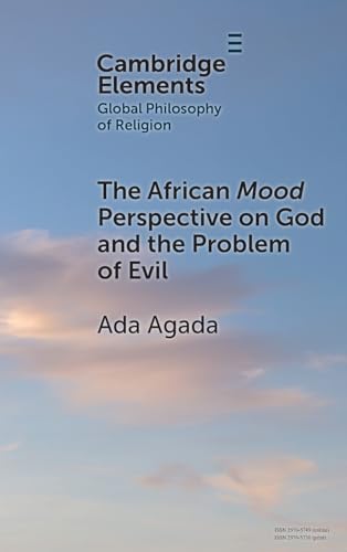 The African Mood Perspective on God and the Problem of Evil (Elements in Global Philosophy of Religion) von Cambridge University Press