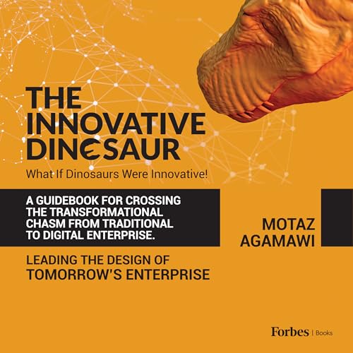 The Innovative Dinosaur: A Guidebook for Crossing the Transformational Chasm from Traditional to Digital Enterprise The Innovative Dinosaur: A Guidebook for Crossing the Transformational Chasm from Traditional to Digital Enterprise von Forbesbooks