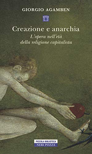 Creazione e anarchia. L'opera nell'età della religione capitalistica (Piccola biblioteca Neri Pozza) Creazione e anarchia. L'opera nell'età della religione capitalistica (Piccola biblioteca Neri Pozza)