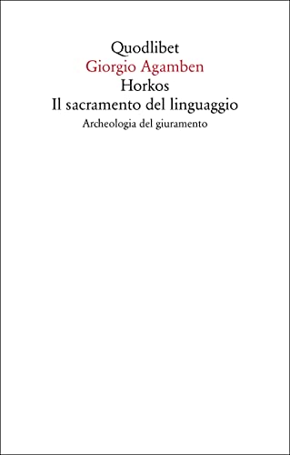 Horkos. Il sacramento del linguaggio Archeologia del giuramento (Saggi)