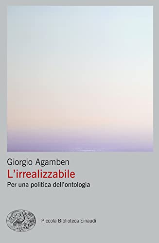 L'irrealizzabile. Per una politica dell’ontologia (Piccola biblioteca Einaudi. Big)