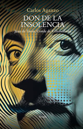 Don de la insolencia: Juan de Tassis, Conde de Villamediana (Libros del Tiempo, Band 427) von Siruela