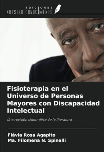 Fisioterapia en el Universo de Personas Mayores con Discapacidad Intelectual: Una revisión sistemática de la literatura von Ediciones Nuestro Conocimiento