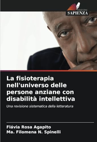 La fisioterapia nell'universo delle persone anziane con disabilità intellettiva: Una revisione sistematica della letteratura von Edizioni Sapienza