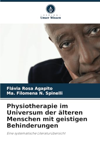 Physiotherapie im Universum der älteren Menschen mit geistigen Behinderungen: Eine systematische Literaturübersicht von Verlag Unser Wissen