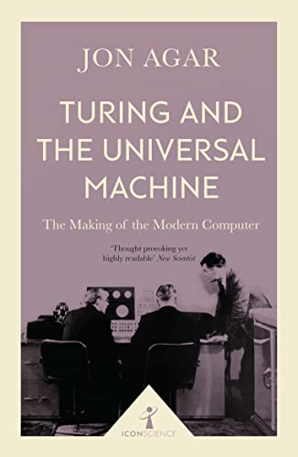 Turing and the Universal Machine (Icon Science): The Making of the Modern Computer von Icon Books
