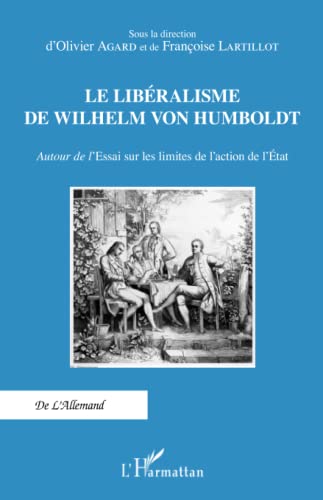 Le libéralisme de Wilhelm Von Humboldt: Autour de l'Essai sur les limites de l'action de l'État: Autour de l'Essai sur les limites de l'action de l'Etat