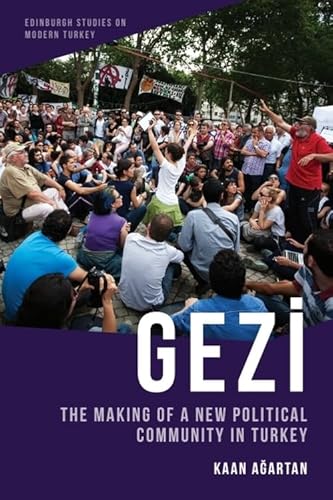 Gezi: The Making of a New Political Community in Turkey (Edinburgh Studies on Modern Turkey)