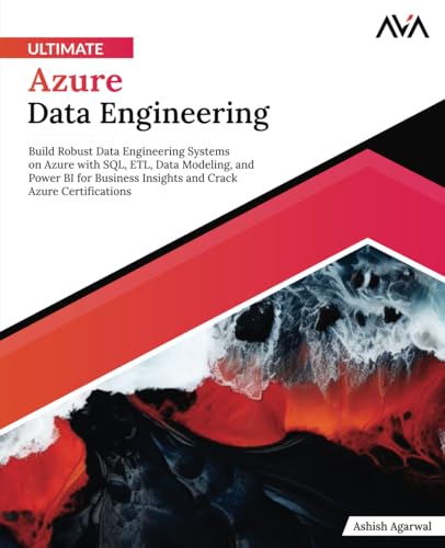 Ultimate Azure Data Engineering: Build Robust Data Engineering Systems on Azure with SQL, ETL, Data Modeling, and Power BI for Business Insights and Crack Azure Certifications (English Edition) von Orange Education Pvt. Ltd