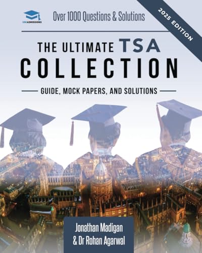The Ultimate TSA Collection: University Entrance Revision Guide with Over 1000 Practice Questions & Solutions for the TSA. Six Mock Papers and Detailed Essay Plans for the Thinking Skills Assessment