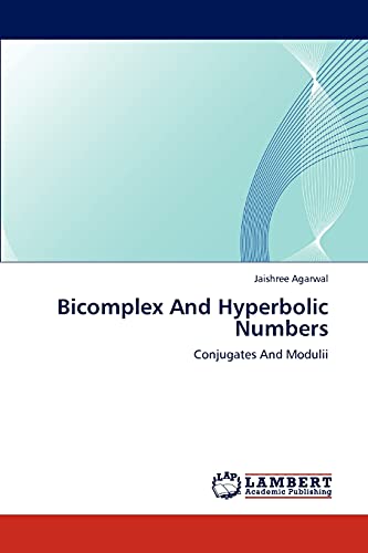 Bicomplex And Hyperbolic Numbers: Conjugates And Modulii von LAP Lambert Academic Publishing