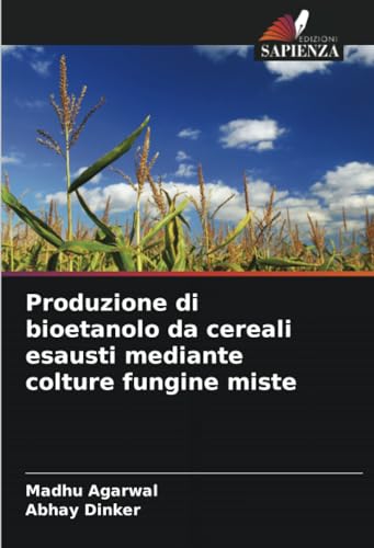 Produzione di bioetanolo da cereali esausti mediante colture fungine miste von Edizioni Sapienza