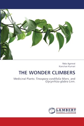 THE WONDER CLIMBERS: Medicinal Plants: Tinospora cordifolia Miers. and Glycyrrhiza glabra Linn. von LAP LAMBERT Academic Publishing